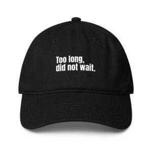 Too long, did not wait - Baseball cap
