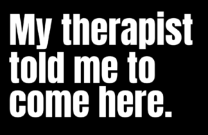 My therapist told me to come here. - Unisex Tshirt
